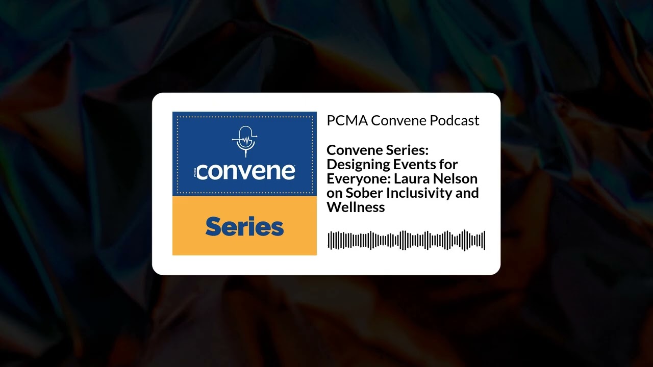 Convene Series: Designing Events for Everyone: Laura Nelson on Sober Inclusivity and Wellness |...