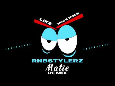 Rnbstylerz - Like Wooh Wooh (Matic Remix)