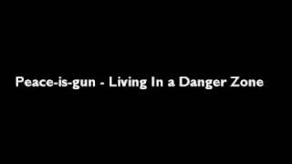 Peace-is-gun - Living In a Danger Zone