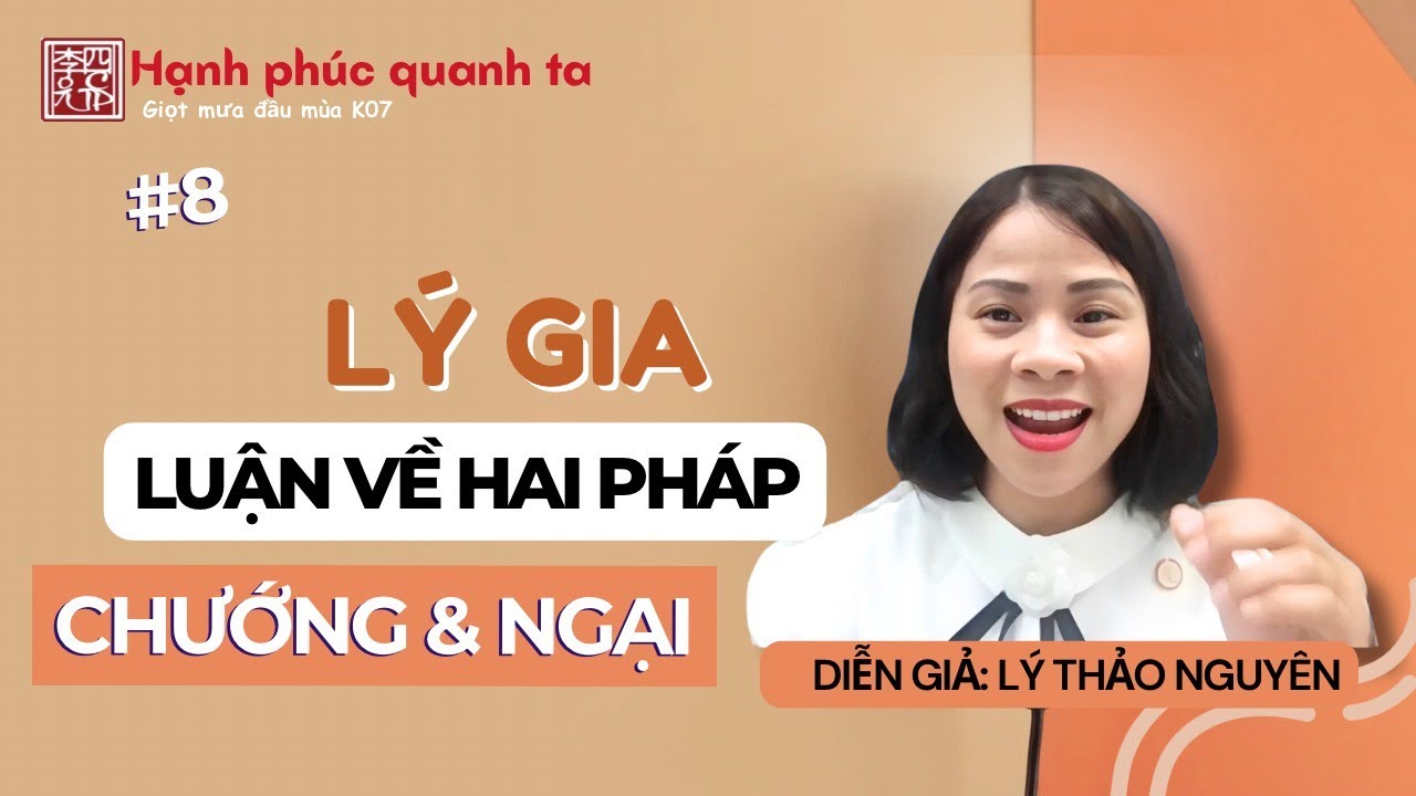 Hạnh Phúc Quanh Ta K07 - Buổi 8: Lý Gia Luận Về Hai Pháp Chướng Và Ngại !!!