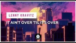 LENNY KRAVITZ - IT AIN'T OVER 'TIL IT'S OVER (lirik terjemahan)