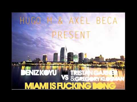 Deniz Koyu Vs Tristan Garner&Gregori Klosman-Miami Is Fuckin Bong (Hugo M & Axel Beca Miami Mashup)