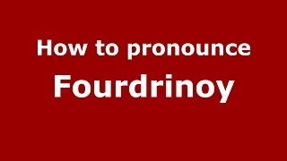 How to pronounce Fourdrinoy