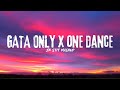 GATA ONLY X ONE DANCE Jr Stit Mashup