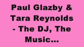 Paul Glazby & Tara Reynolds - The DJ, The Music....