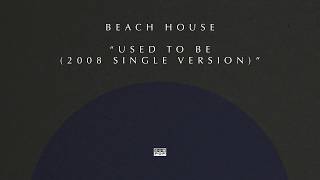 Beach House - Used to Be (2008 Single Version)