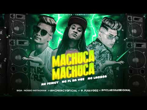 MC PRINCY, PL NA VOZ E MC LARISSA - MACHUCA MACHUCA - MÚSICA NOVA