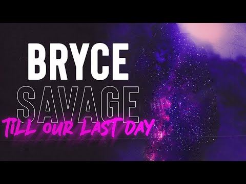 Bryce Savage - Till Our Last Day