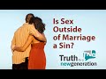 Is Sex Outside of Marriage a Sin? Truth for a New Generation Episode 361