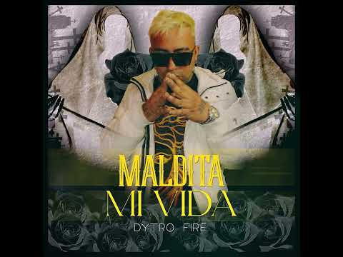 DYTRO FIRE - MALDITA MI VIDA (audio oficial)