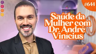 SAÚDE DA MULHER com Dr. ANDRÉ VINICIUS - Venus Pocast #645