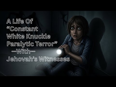 210 - "I Was Petrified": Ex-Jehovah's Witness Experienced "Constant White Knuckle Paralytic Terror"
