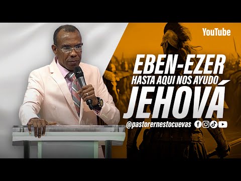 EBEN - EZER HASTA AQUI NOS AYUDO JEHOVÁ | PASTOR ERNESTO CUEVAS