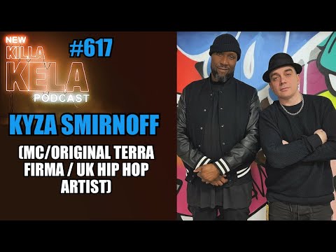 KYZA SMIRNOFF  (MC/ORIGINAL TERRA FIRMA / UK HIP HOP ARTIST)// KILLA KELA PODCAST #617