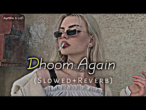 Dhoom Again || Slowed ~ Reverb ✨