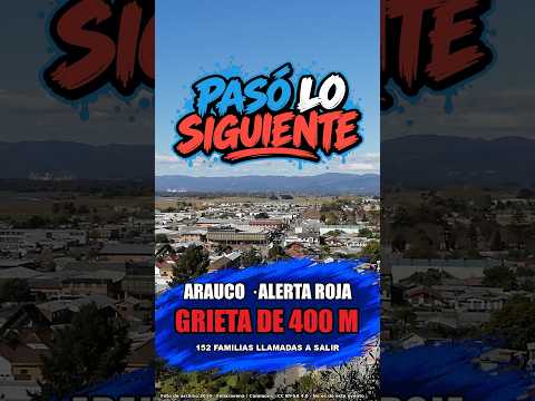 ¿Por qué no evacúan en Arauco? Grieta de 400 metros y alerta roja