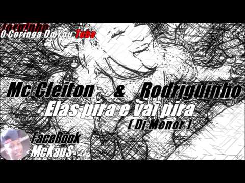 MC Cleiton & Rodriguinho - Elas pira e vai pira - Dj.Menor♫ @McKauS_Oficial