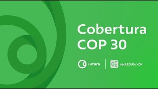 Live COP 30 - Futura + Amazônia VOX  | 21/11/2025
