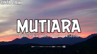 Download lagu Yeni Inka ft. Yesa Oktavia - Mutiara - Lirik mp3 Download lagu Yeni Inka ft. Yesa Oktavia - Mutiara - Lirik mp3