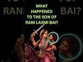 What Happened To The Son Of Rani Laxmibai Son Of Rani Lakshmibai Rani Laxmibai Shorts Trending