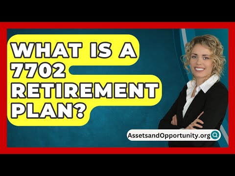 What Is A 7702 Retirement Plan? - AssetsandOpportunity.org