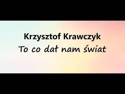 Krzysztof Krawczyk - To co dał nam świat + Tekst