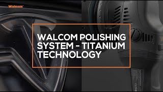 Walcom Polishing System – Titanium Technology