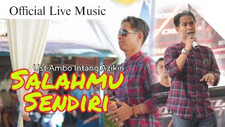 Download lagu SALAHMU SENDIRI - Ust.Ambo Intang Azikin -  Live Music mp3