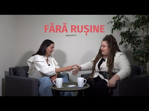 FĂRĂ RUȘINE| Anna Smolnitchi și Cristina Miron| ep. 2