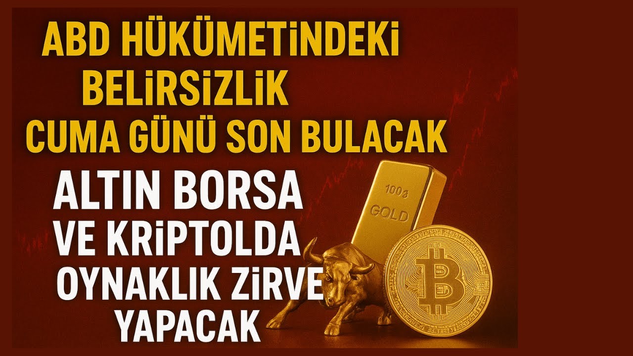 ABD Hükümetindeki Belirsizlik Cuma Günü Bitebilir! Borsa - Altın - Kriptoda Oynaklık Zirve Yapacak