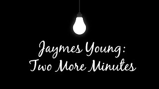 Jaymes Young- Two More Minutes (Lyrics)