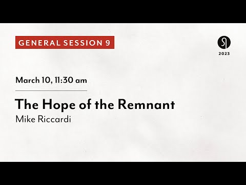 General Session 9: The Hope of the Remnant - Mike Riccardi