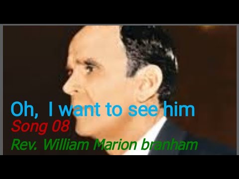 Oh, I want to see him, Look upon His face ( song 08 ) - Bro. William Marion Branham