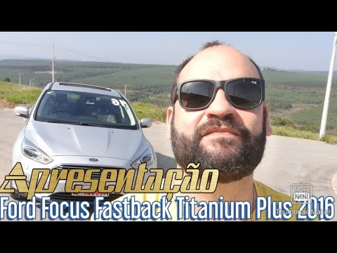 Apresentação Ford Focus Fastback Titanium Plus 2016 - Vale a pena?