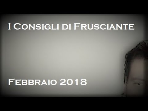 I Consigli di Frusciante: Febbraio 2018