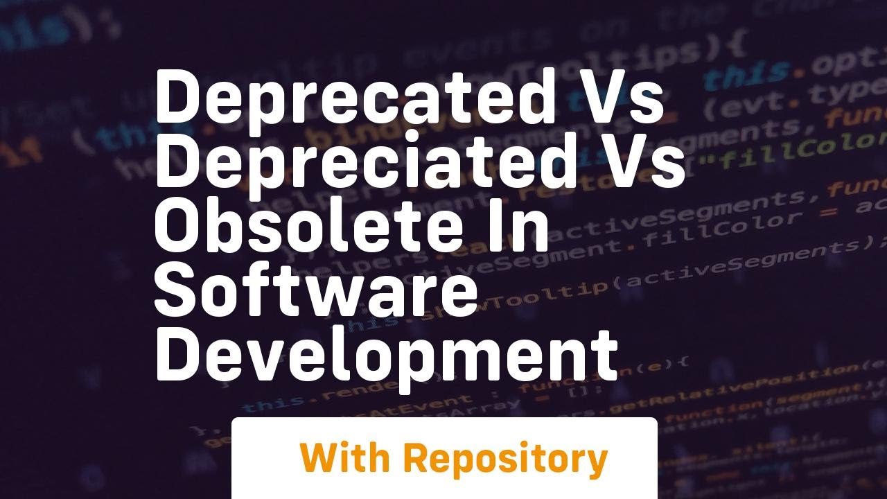 deprecated vs depreciated vs obsolete in software development