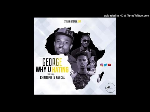 George Ft. Christoph x Pascal - Why U Hating  (NEW MUSIC 2019)