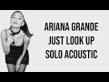 Ariana Grande - Just Look Up (Solo Acoustic)