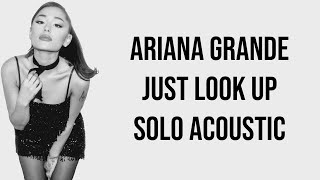 Ariana Grande - Just Look Up (Solo Acoustic)