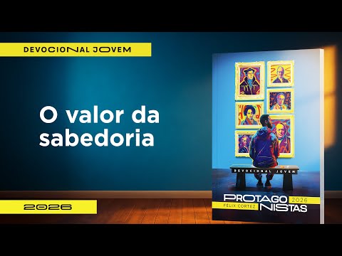 Devocional Jovem: 2 de Fevereiro - O valor da Sabedoria | Protagonistas