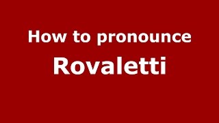 How to pronounce Rovaletti