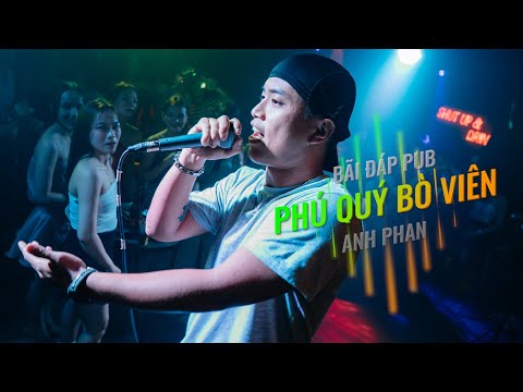 PHÚ QUÝ BÒ VIÊN - ANH PHAN RAP Ở BÃI ĐÁP PUB