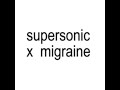 Supersonic X Migraine My Version
