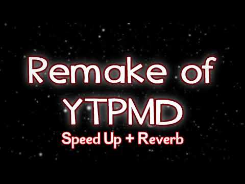 Remake of YTPMD (Speed Up + Reverb)