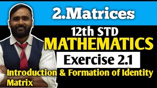 12th MATHEMATICS | 2.MATRICES | Exercise 2.1 | Introduction and Formation of Identity Matrix