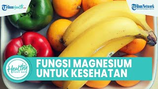 Kenali Fungsi Magnesium untuk Kesehatan Tubuh yang Jarang Diketahui: Bagus untuk Tulang dan Jantung