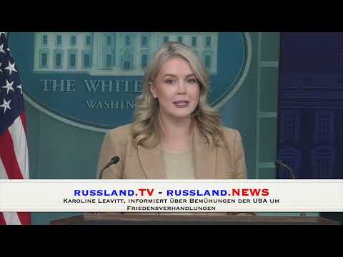 Karoline Leavitt, informiert über Bemühungen der USA um Friedensverhandlungen