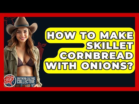 How To Make Skillet Cornbread With Onions? - Southern Culture Collective