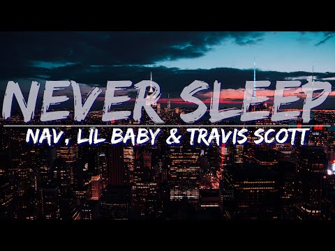 NAV, Lil Baby & Travis Scott - Never Sleep (Clean) (Lyrics) - Full Audio, 4k Video