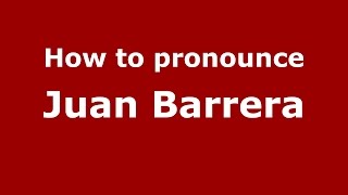 How to pronounce Juan Barrera